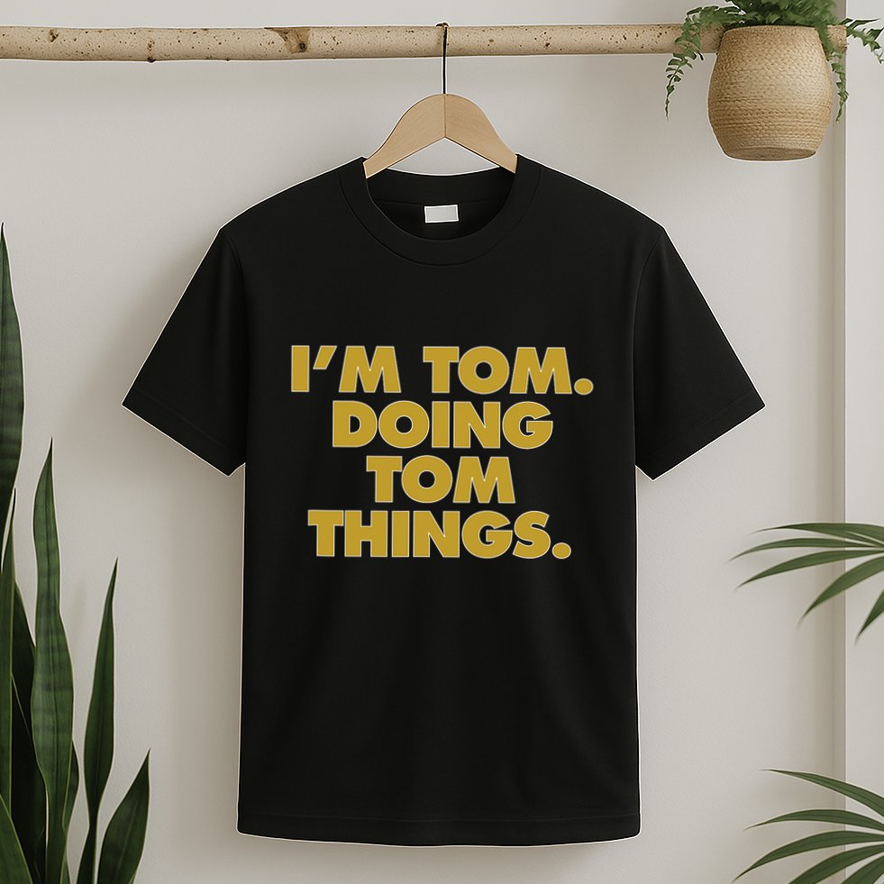 Im Tom Doing Tom Things Funny Birthday Name T-Shirt