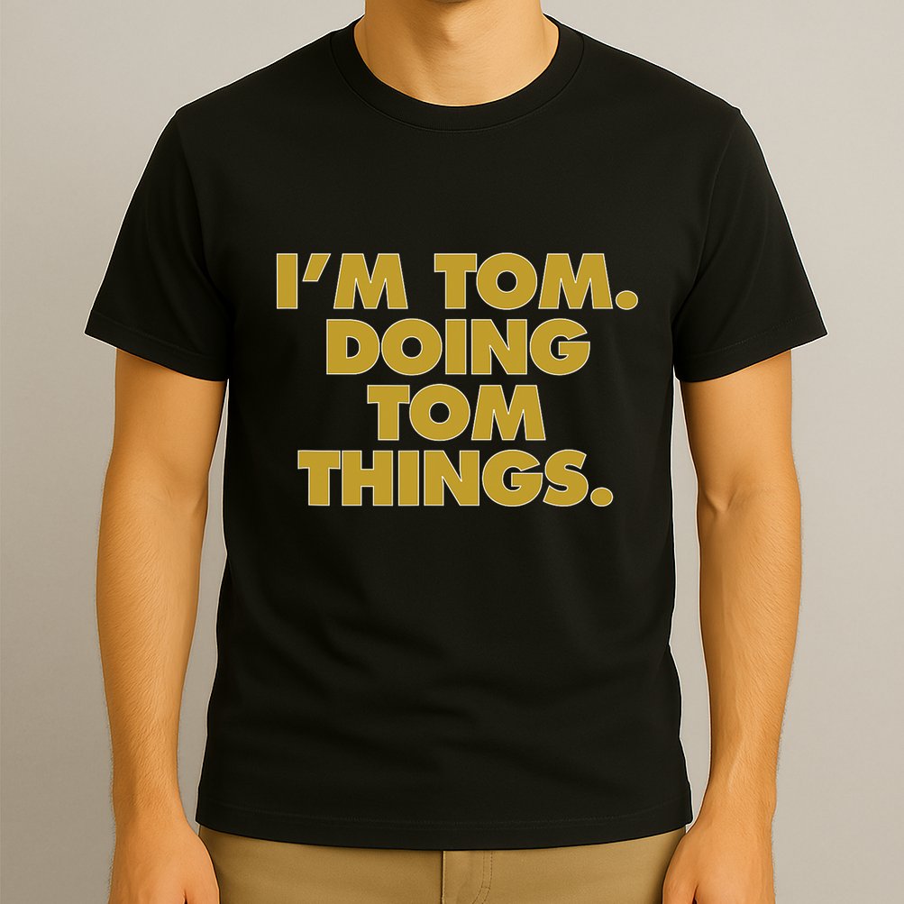 Im Tom Doing Tom Things Funny Birthday Name T-Shirt
