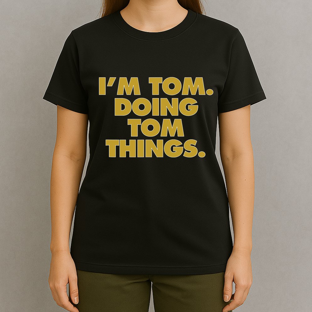 Im Tom Doing Tom Things Funny Birthday Name T-Shirt