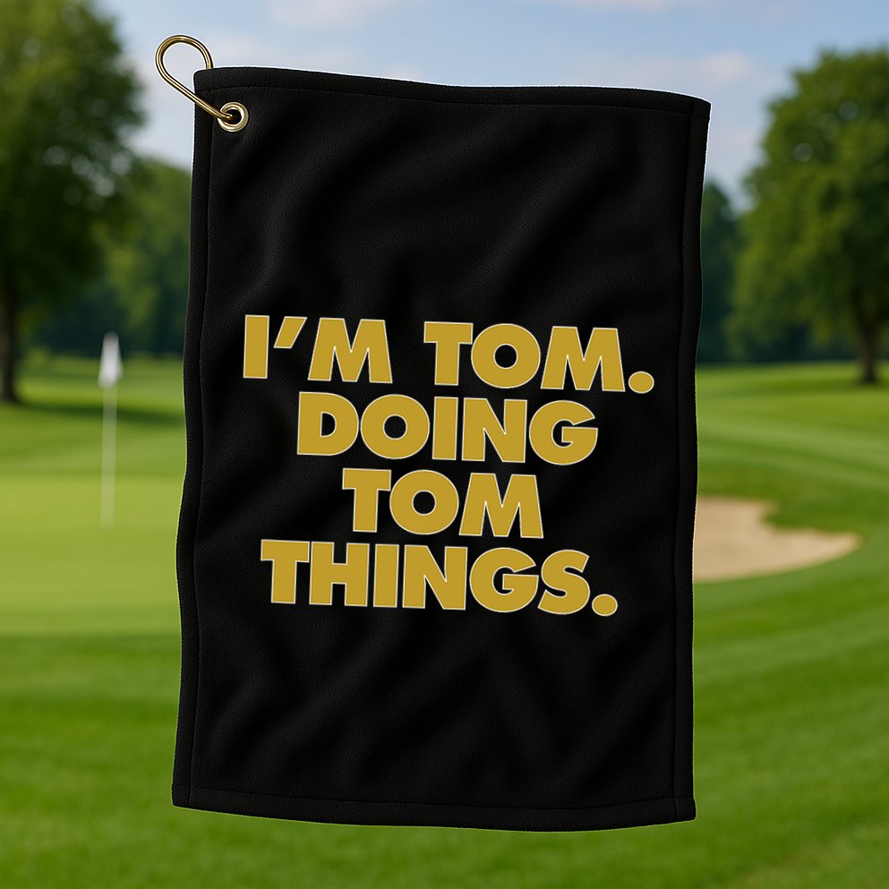 Im Tom Doing Tom Things Funny Birthday Name Golf Towel