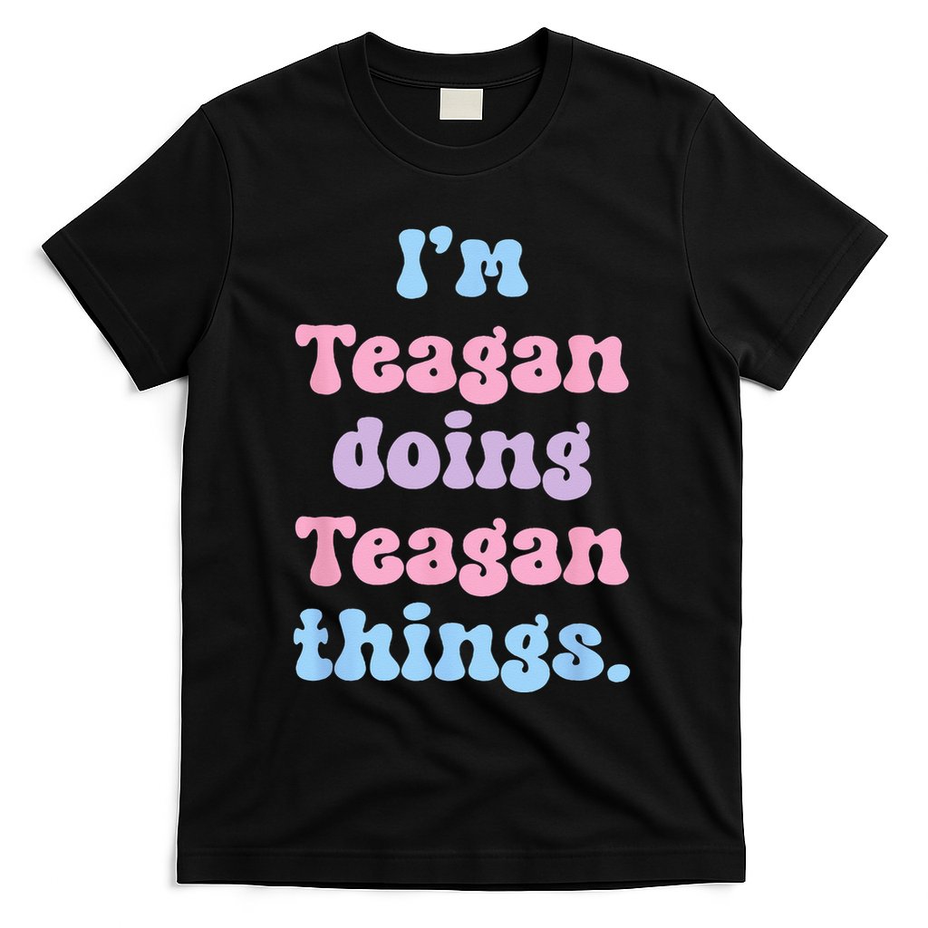 Im Teagan Doing Teagan Things Funny Name T-Shirt