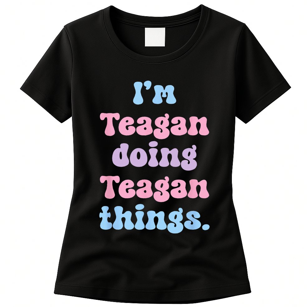 Im Teagan Doing Teagan Things Funny Name Womens T-Shirt