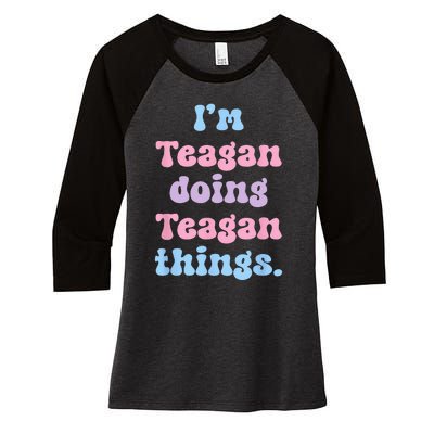 Im Teagan Doing Teagan Things Funny Name Women's Tri-Blend 3/4-Sleeve Raglan Shirt