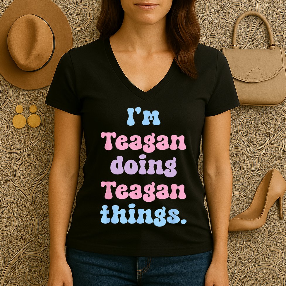 Im Teagan Doing Teagan Things Funny Name Women's V-Neck T-Shirt