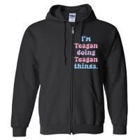 Im Teagan Doing Teagan Things Funny Name Full Zip Hoodie