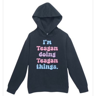 Im Teagan Doing Teagan Things Funny Name Urban Pullover Hoodie