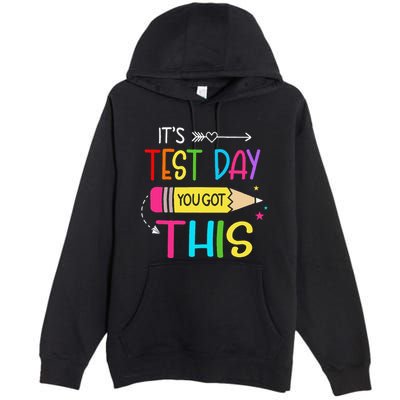 Its Test Day You Got This Testing Day Teacher Student Gifts Premium Pullover Hoodie