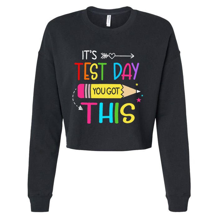 Its Test Day You Got This Testing Day Teacher Student Gifts Cropped Pullover Crew