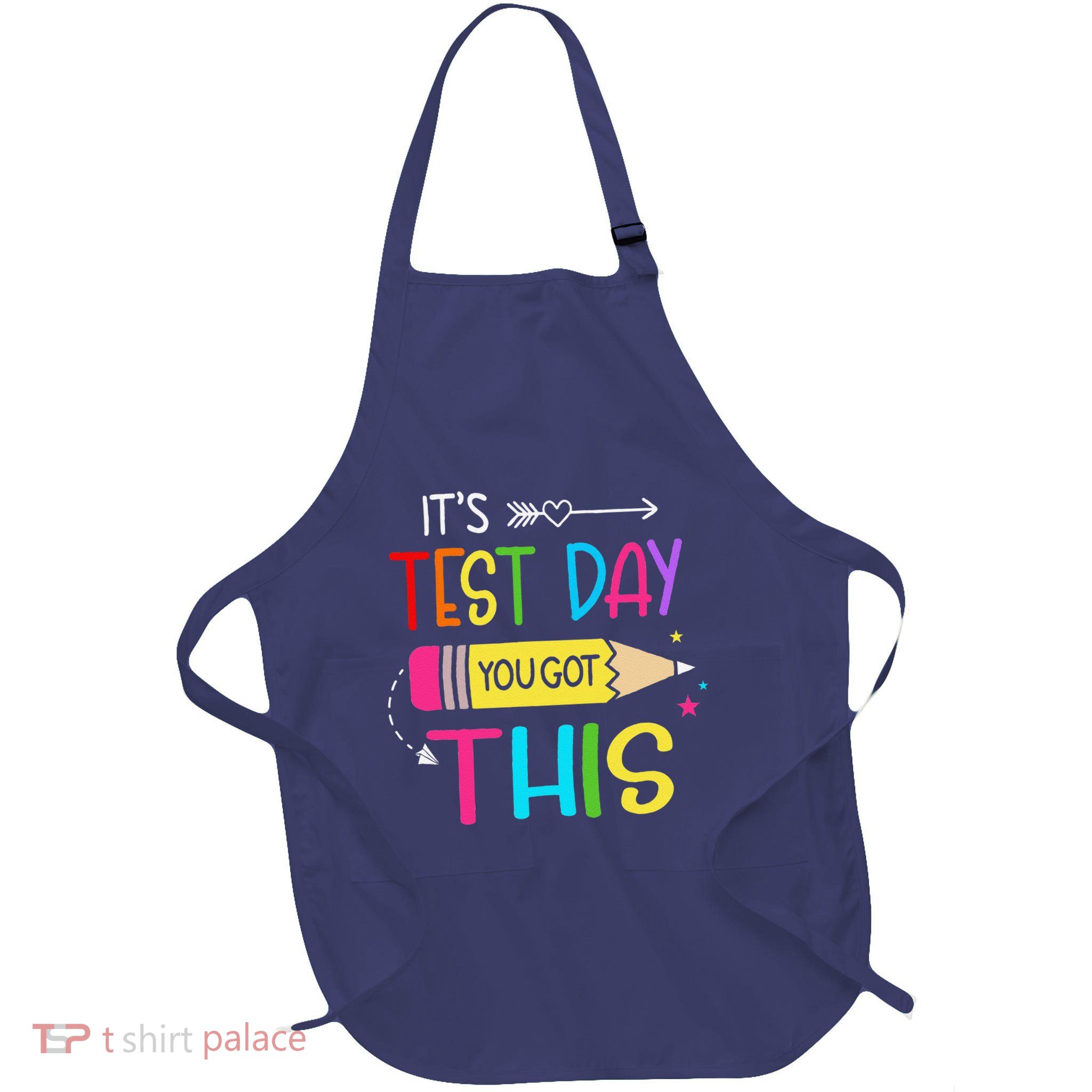Its Test Day You Got This Testing Day Teacher Student Gifts Apron