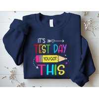 Its Test Day You Got This Testing Day Teacher Student Gifts Sweatshirt