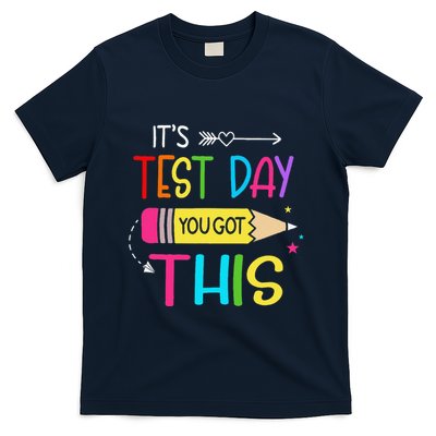 Its Test Day You Got This Testing Day Teacher Student Gifts T-Shirt