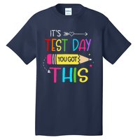 Its Test Day You Got This Testing Day Teacher Student Gifts Tall T-Shirt