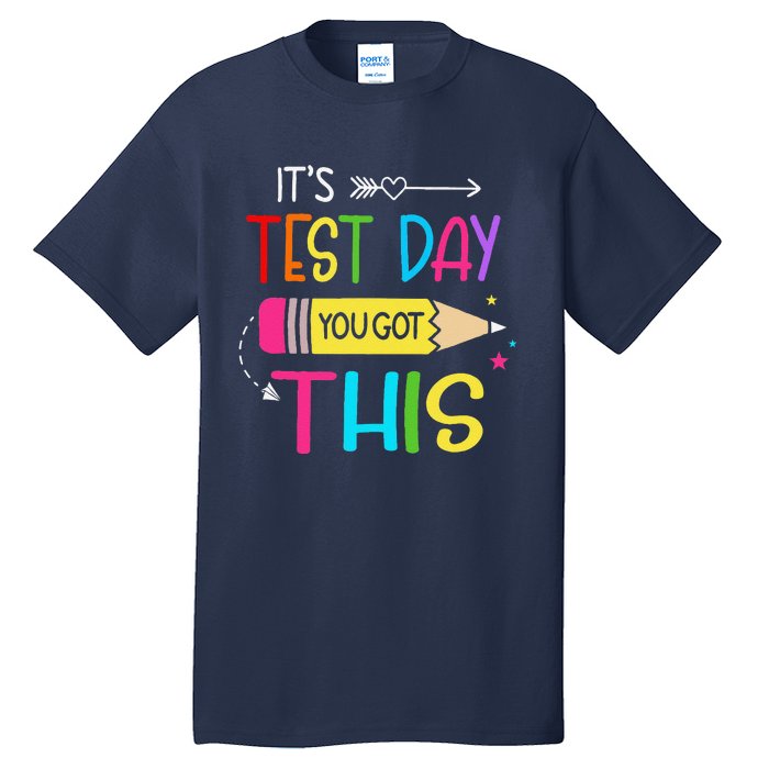 Its Test Day You Got This Testing Day Teacher Student Gifts Tall T-Shirt