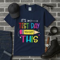 Its Test Day You Got This Testing Day Teacher Student Gifts Tall T-Shirt