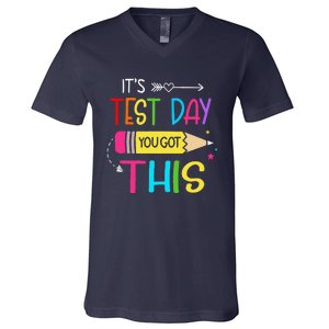 Its Test Day You Got This Testing Day Teacher Student Gifts V-Neck T-Shirt