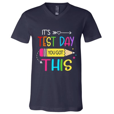 Its Test Day You Got This Testing Day Teacher Student Gifts V-Neck T-Shirt