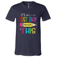 Its Test Day You Got This Testing Day Teacher Student Gifts V-Neck T-Shirt