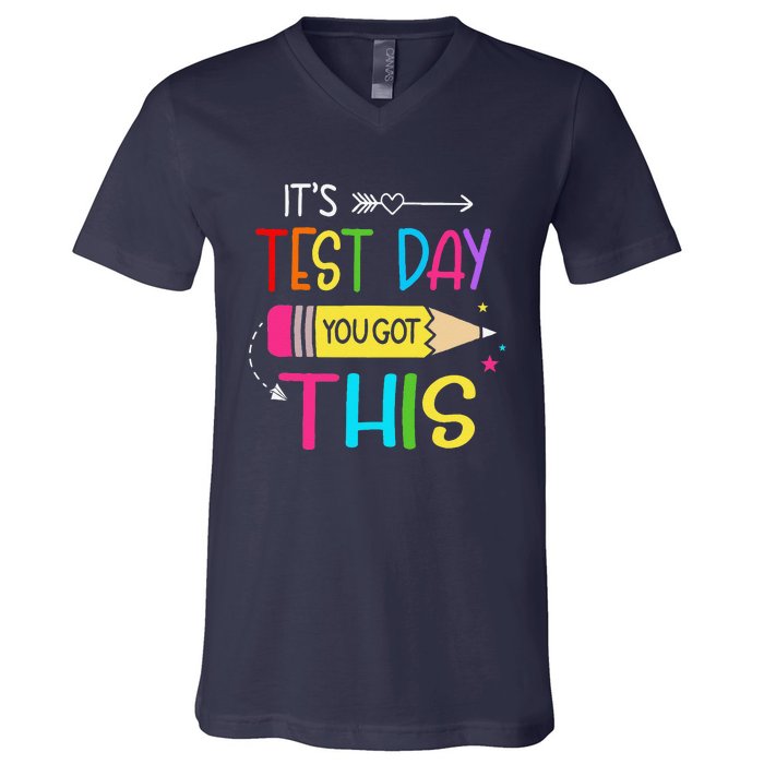 Its Test Day You Got This Testing Day Teacher Student Gifts V-Neck T-Shirt