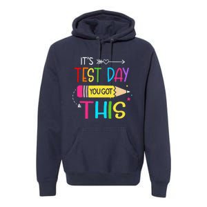 Its Test Day You Got This Testing Day Teacher Student Gifts Premium Hoodie