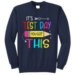 Its Test Day You Got This Testing Day Teacher Student Gifts Tall Sweatshirt