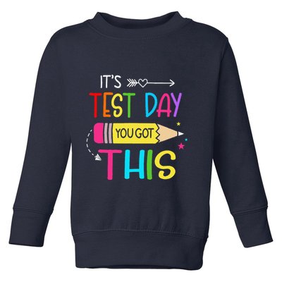 Its Test Day You Got This Testing Day Teacher Student Gifts Toddler Sweatshirt