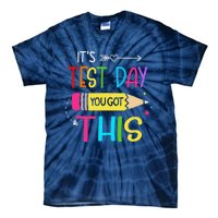 Its Test Day You Got This Testing Day Teacher Student Gifts Tie-Dye T-Shirt