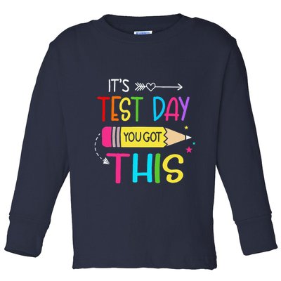 Its Test Day You Got This Testing Day Teacher Student Gifts Toddler Long Sleeve Shirt