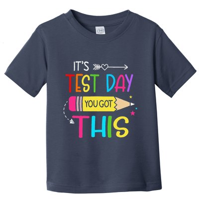 Its Test Day You Got This Testing Day Teacher Student Gifts Toddler T-Shirt