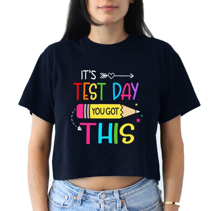 Its Test Day You Got This Testing Day Teacher Student Gifts Crop Top