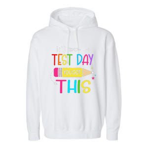 Its Test Day You Got This Testing Day Teacher Student Gifts Garment-Dyed Fleece Hoodie