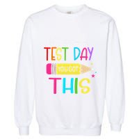 Its Test Day You Got This Testing Day Teacher Student Gifts Garment-Dyed Sweatshirt