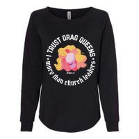 I Trust Drag Queens More Than Church Leaders Womens California Wash Sweatshirt