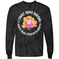 I Trust Drag Queens More Than Church Leaders Tie-Dye Long Sleeve Shirt