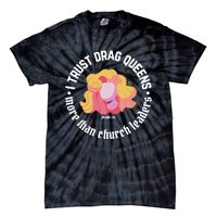 I Trust Drag Queens More Than Church Leaders Tie-Dye T-Shirt