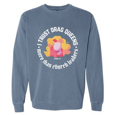 I Trust Drag Queens More Than Church Leaders Garment-Dyed Sweatshirt