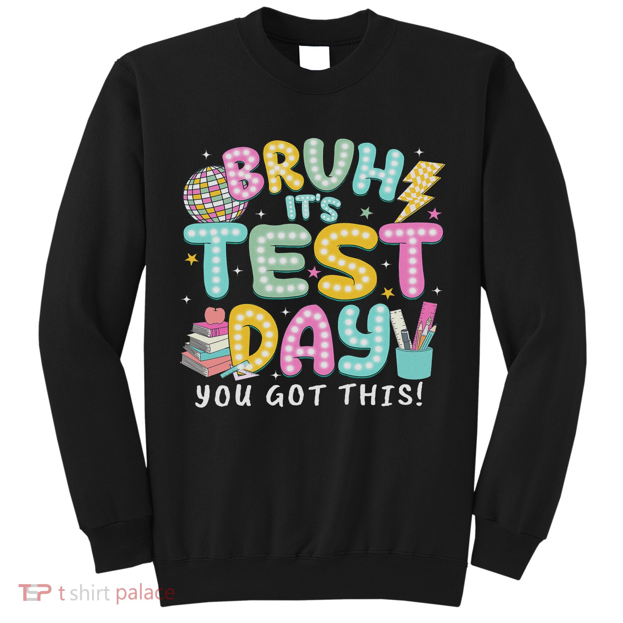 It’s Test Day Rock The School Test Day Teacher Tall Sweatshirt
