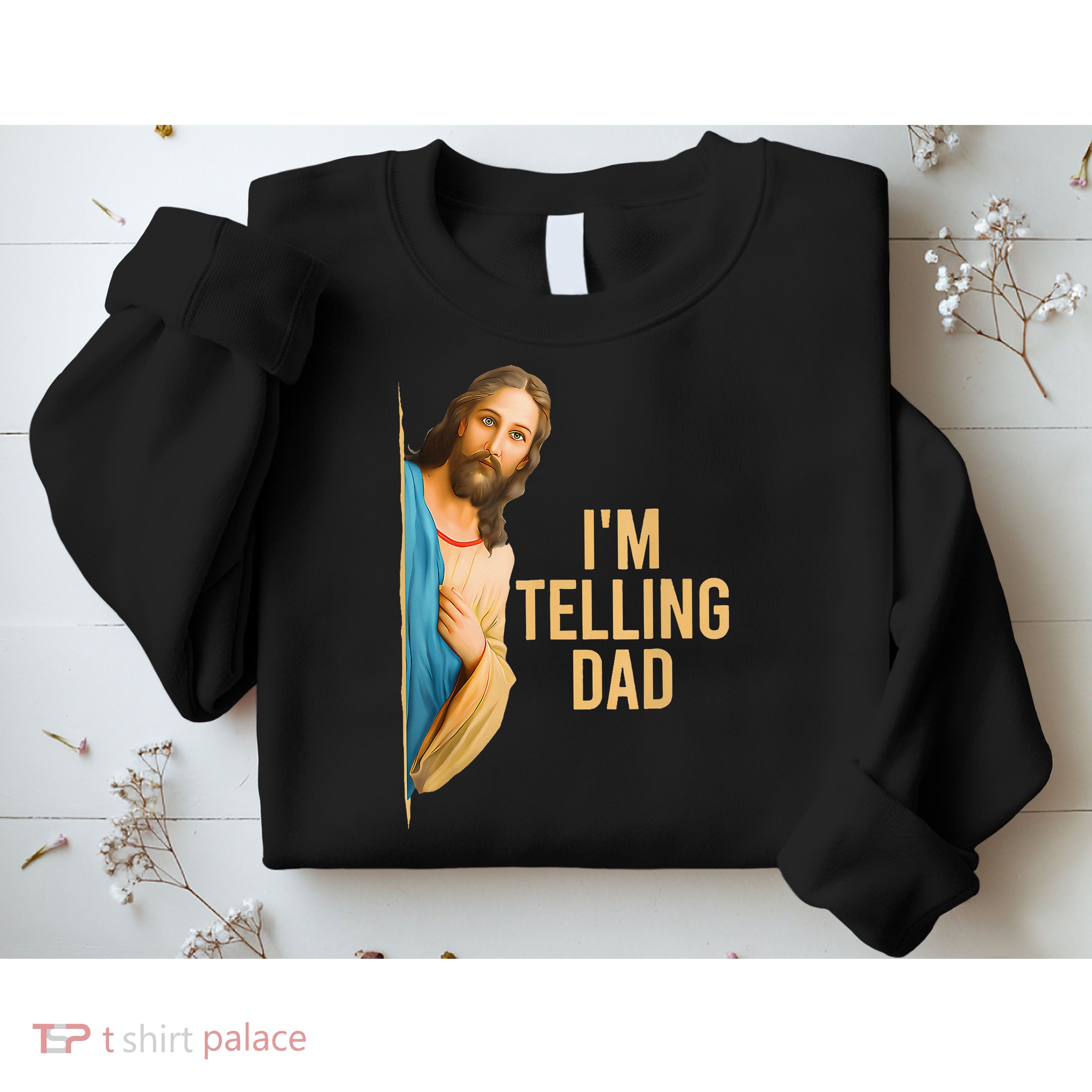 IM Telling Dad Jesus Meme Sweatshirt