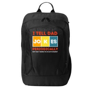 I Tell Dad Joke Periodically Funny FatherS Day 2024 Cool Gift City Backpack