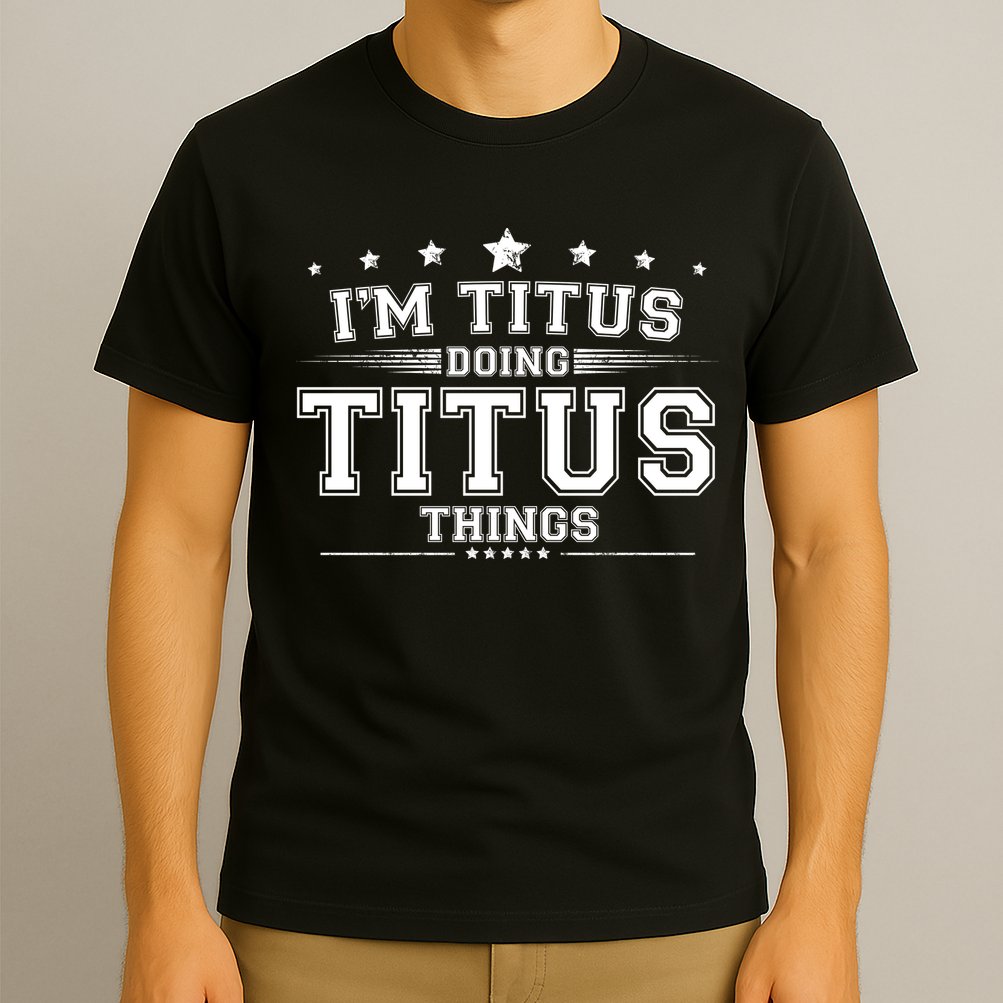 Im Titus Doing Titus Things T-Shirt