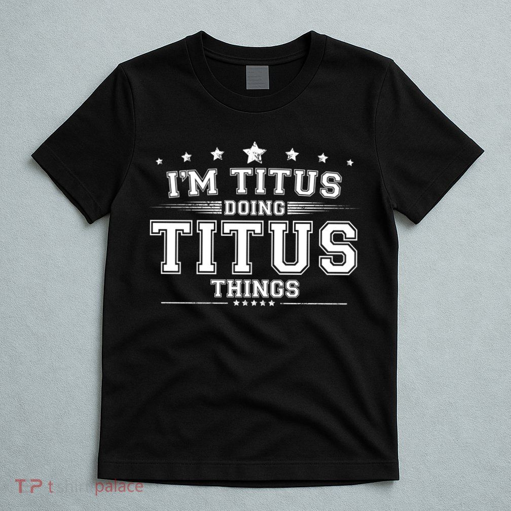Im Titus Doing Titus Things T-Shirt