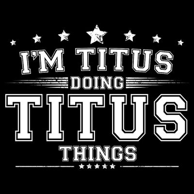 Im Titus Doing Titus Things T-Shirt