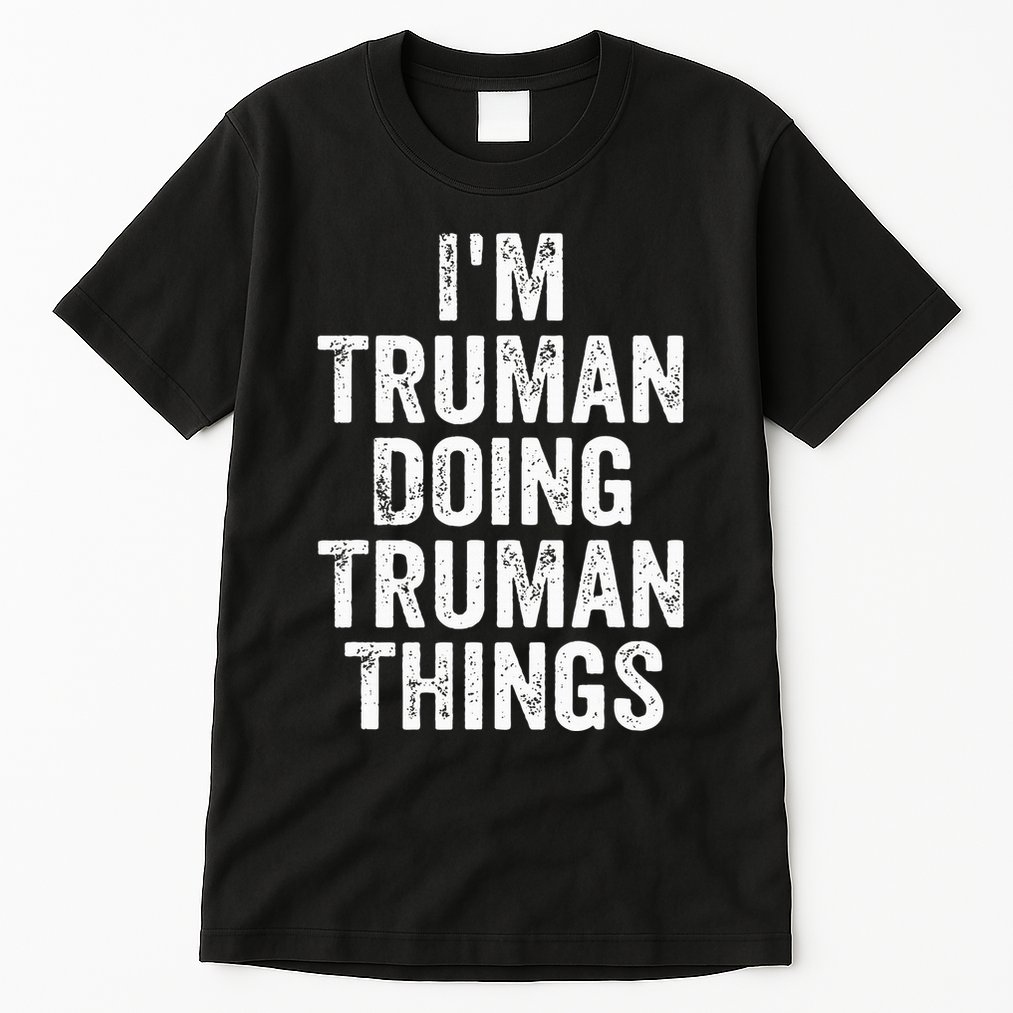 Im Truman Doing Truman Things Personalized First Name Tall T-Shirt
