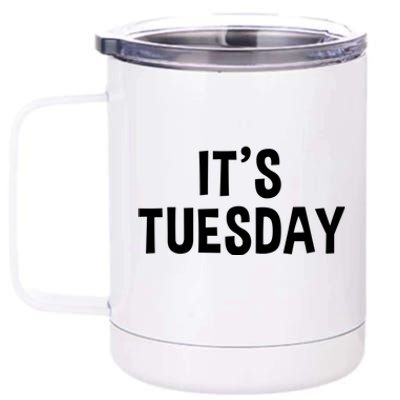 It's Tuesday Day Of The Week Prank April Fools Day Gift 12 oz Stainless Steel Tumbler Cup