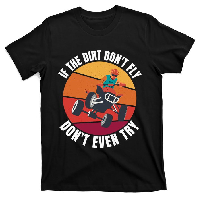 If The Dirt Don't Fly, Don't Even Try Premium T-Shirt