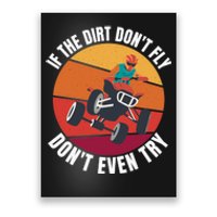 If The Dirt Don't Fly, Don't Even Try Premium Poster