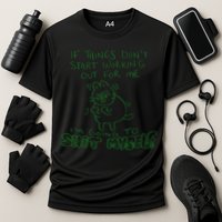 If Things Dont Start Working Out For Me Im Going To Shit Myself Performance Shirt