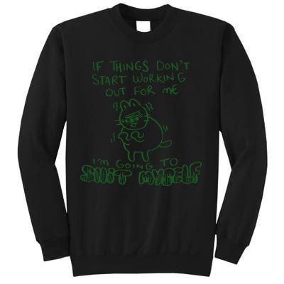 If Things Dont Start Working Out For Me Im Going To Shit Myself Sweatshirt