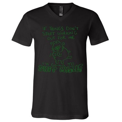 If Things Dont Start Working Out For Me Im Going To Shit Myself V-Neck T-Shirt