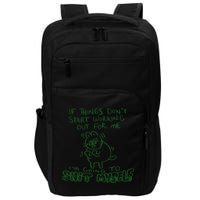 If Things Dont Start Working Out For Me Im Going To Shit Myself Impact Tech Backpack