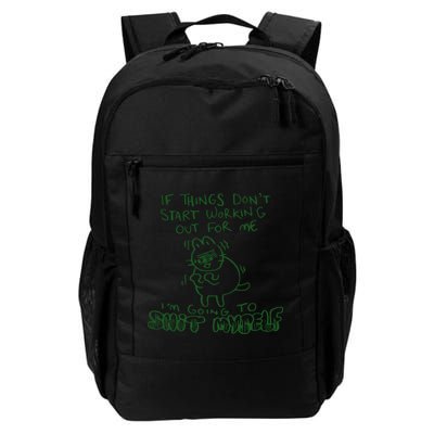 If Things Dont Start Working Out For Me Im Going To Shit Myself Backpack